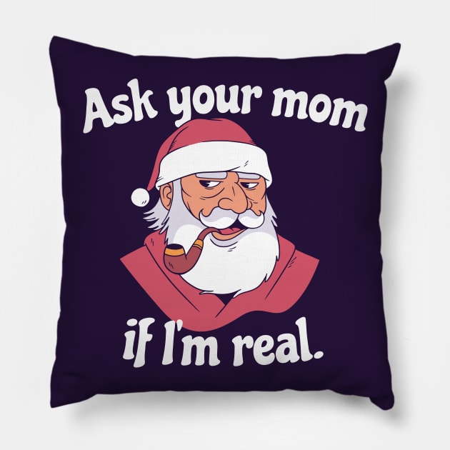 Ask Your Mom If I'm Real | Snarky Santa Pillow by SLAG_Creative