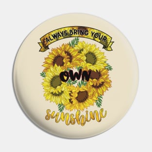 Always bring your own sunshine Pin