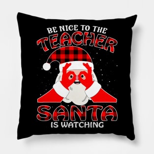 Be Nice To The Teacher Santa is Watching Pillow