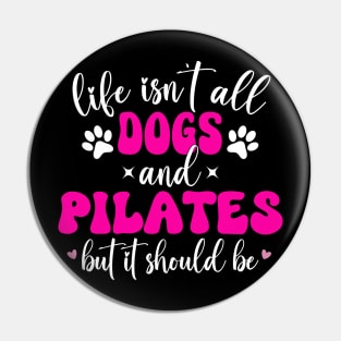 Life Isn't All Dogs and Pilates, Funny Pilates Lovers Pin