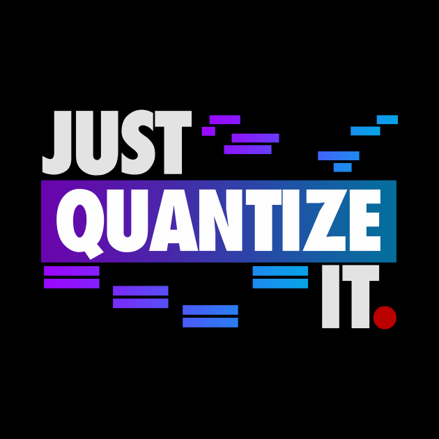 Just Quantize It by wearz