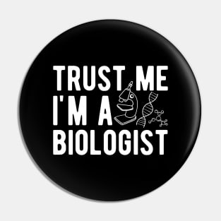 Biologist - Trust me I'm a biologist Pin