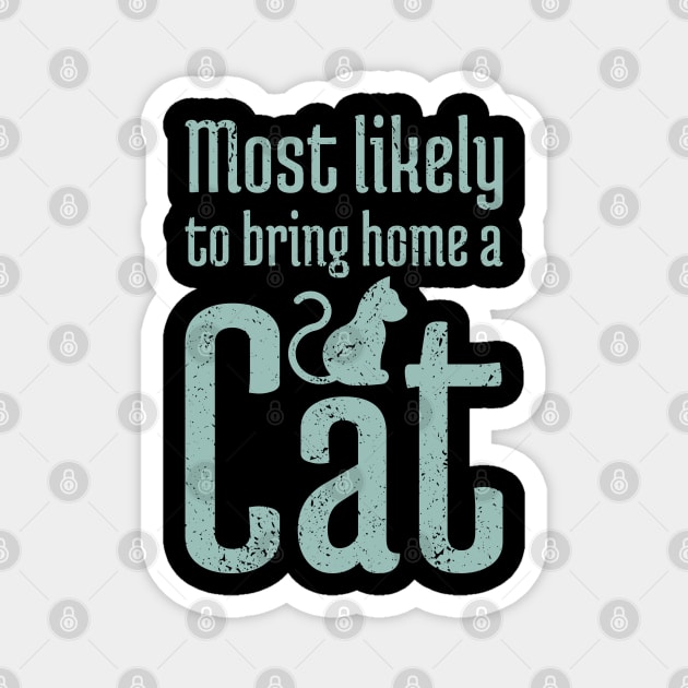 Most Likely to Bring Home a Cat - 16 Magnet by NeverDrewBefore