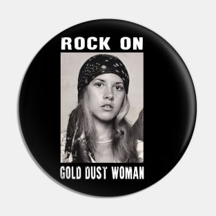 STEVIE NICKS - ROCK ON GOLD DUST WOMAN Pin