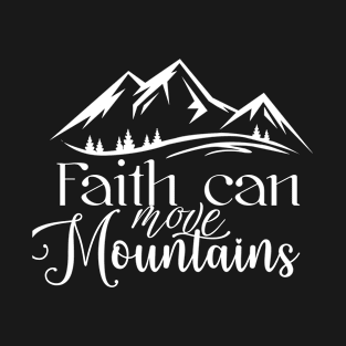 Faith can move mountains, Bible verse design T-Shirt