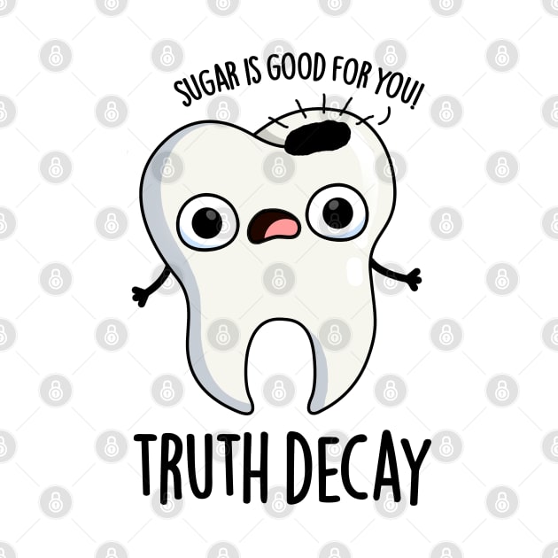 Truth Decay Funny Tooth Pun by punnybone