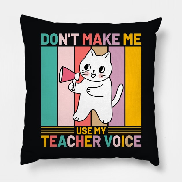 Don’t Make Me Use My Teacher Voice Funny Retro Cat Pillow by koolteas