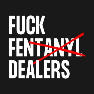 Anti Pain And Illness Fentanyl Dealers T-Shirt