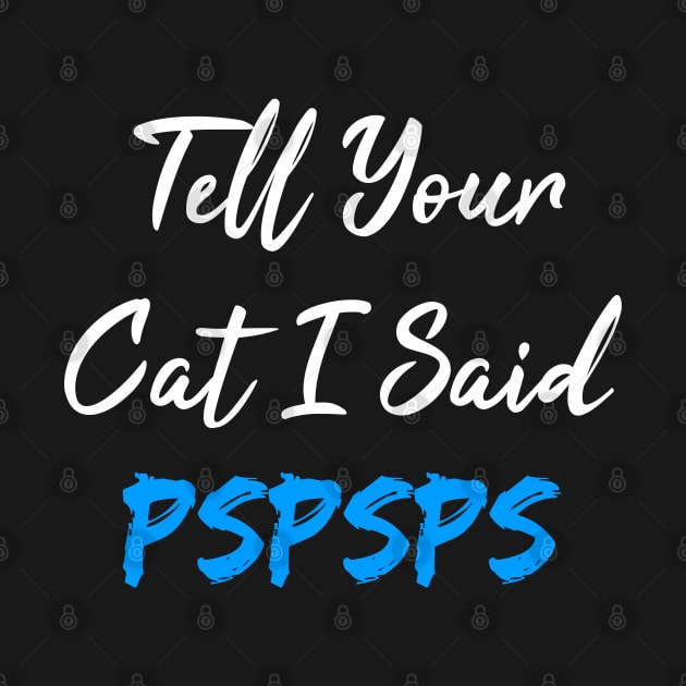 Tell Your Cat I Said Pspsps by SAM DLS