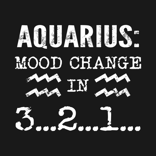 Aquarius Mood Change In 3 2 1 T Shirt by Elsie