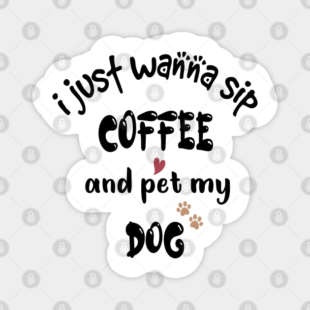 I just wanna sip coffee and pet my dog Magnet by cuffiz