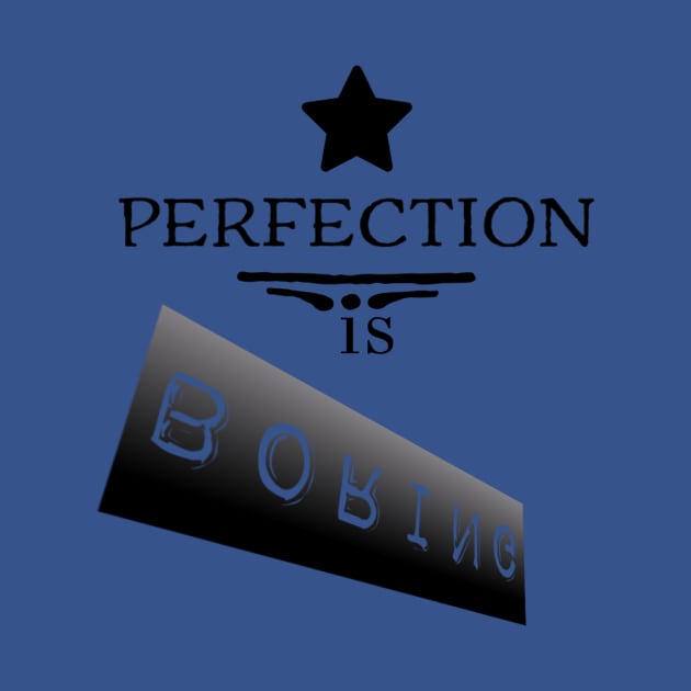 Perfection is boring by Pop on Elegance