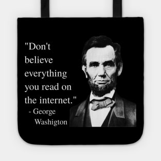 Don't Believe Everything You Read On The Internet - George Washigton Tote