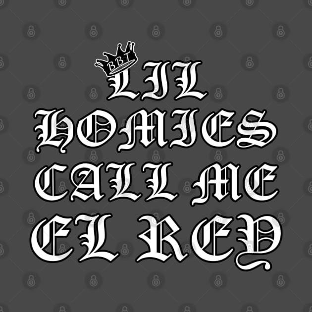 Lil Homies Call Me El Rey (Design 2) by BeastBrandTee's