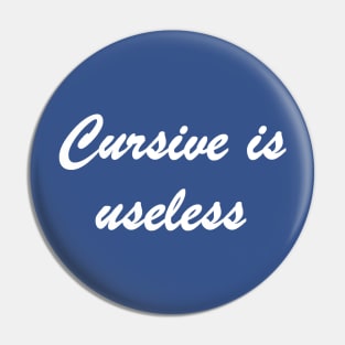 Cursive is Useless Pin