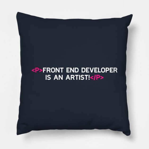 Front End Developer Is An Artist! Pillow by umarhahn