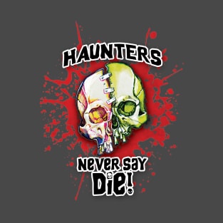 Haunters Never Say Die T-Shirt