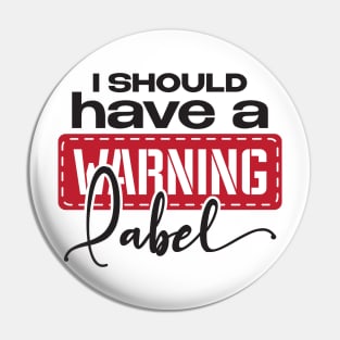 I should have a warning label Pin