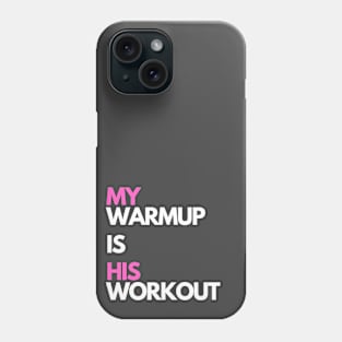 My warmup is his workout Phone Case