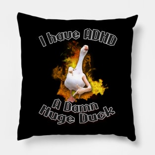 I have ADHD - A damn huge duck Pillow