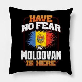 Moldovan Flag  Have No Fear The Moldovan Is Here - Gift for Moldovan From Moldova Pillow