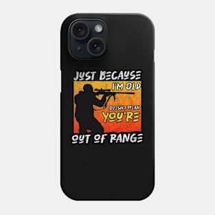 Veteran Wisdom - Just Because I'm Old Doesn't Mean you're out of range Phone Case