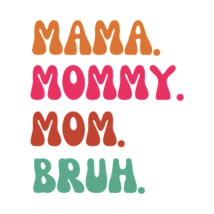 Mama-mommy- mom- bruh T-Shirt