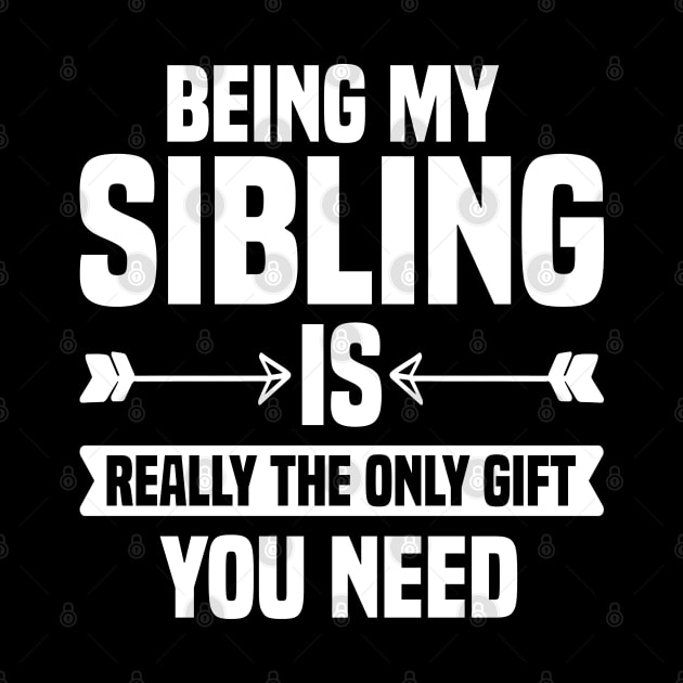 Being My Sibling Is Really The Only Gift You Need by Dhme