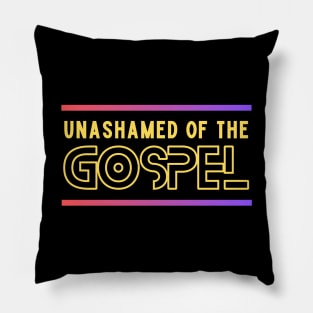 Unashamed Of The Gospel | Romans 1:16 Pillow