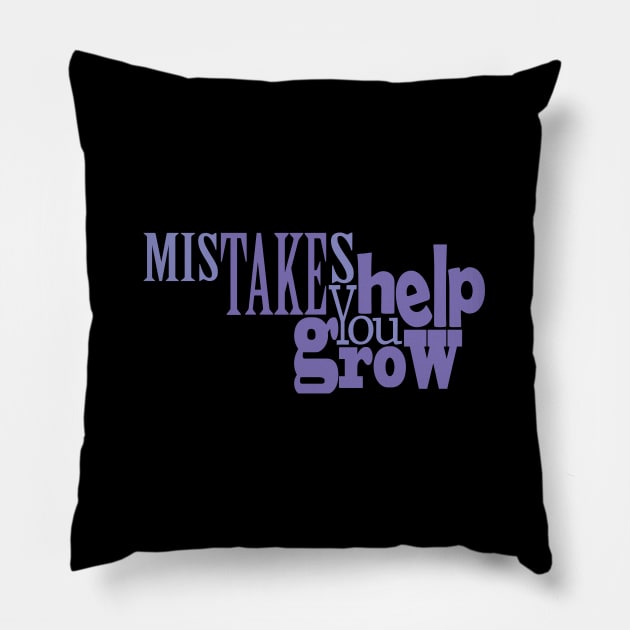 Mistakes Help You Grow Pillow by Day81