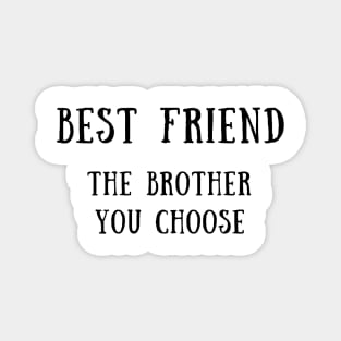 Best friend the brother you choose Magnet