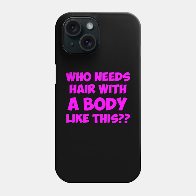 Who Needs Hair With A Body Like This pink Phone Case by irvtolles