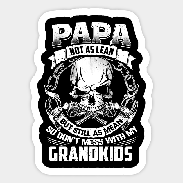 Papa Not As Lean But Still As Mean So Don T Mess With My Grandkids Papa Gifts Sticker Teepublic