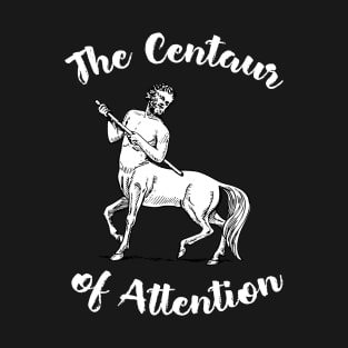 Centaur of Attention T-Shirt