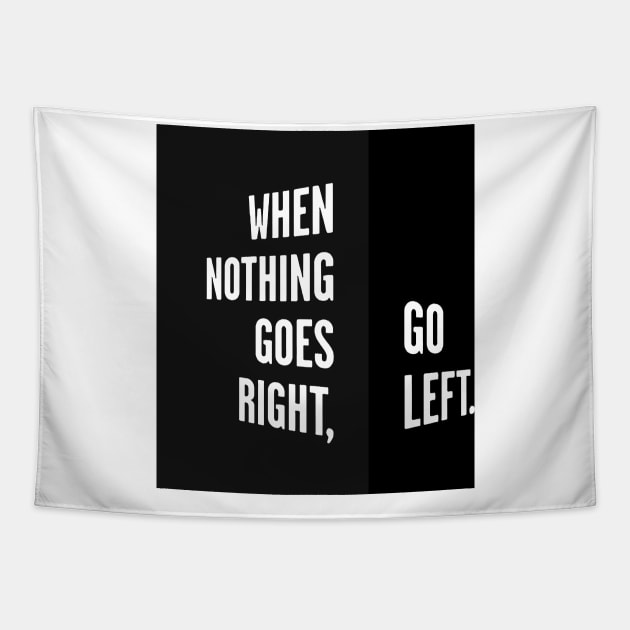 WHEN NOTHING GOES RIGHT, GO LEFT black box / Cool and Funny quotes Tapestry by DRK7DSGN