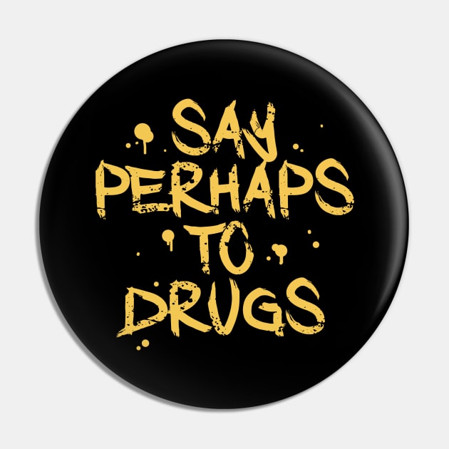 Say Perhaps To Drugs Pin by whosfabrice