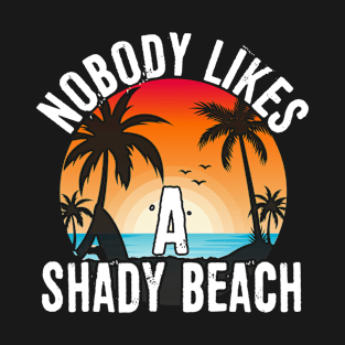 Nobody Likes A Shady Beach Summer Vacation Family Cool T-Shirt