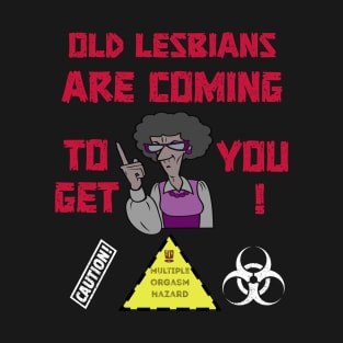 Old lesbians are coming to get you funny T-Shirt