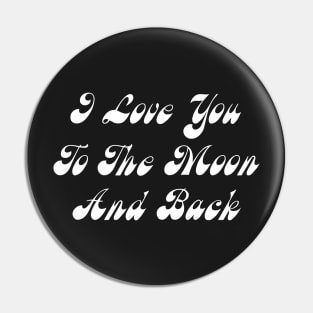 I Love You To The Moon And Back Pin