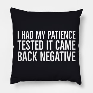 I Had My Patience Tested It Came Back Negative Pillow