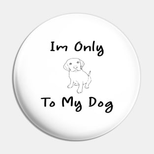 Im Only Talking To My Dog Today,Funny Dog Gift,funny dog lovers Pin