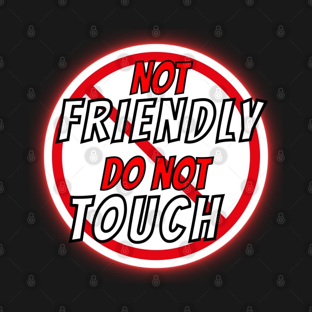 Not Friendly Do Not Touch Funny and humorous memes by HB WOLF Arts