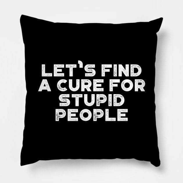 A Cure For Stupid People Funny Vintage Retro (White) Pillow by truffela