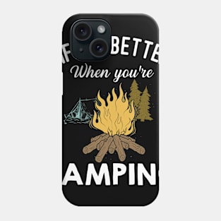 Life Is Better When You're Camping Phone Case