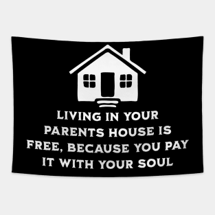 Living at your parents house is free because you pay with your soul Tapestry