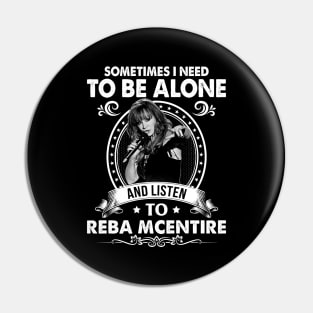 Sometime I Need To Be Alone and Listen To Reba McEntire Pin