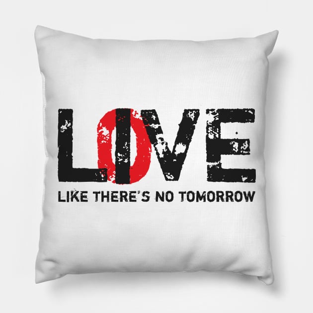 Live Love Like There's No Tomorrow Pillow by worshiptee