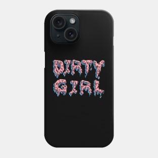 Drip Goo Dirty Girl Phone Case