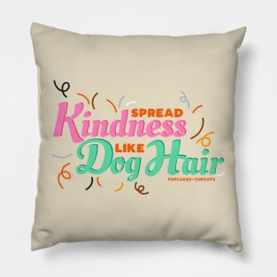 Spread Kindness Like Dog Hair Pillow