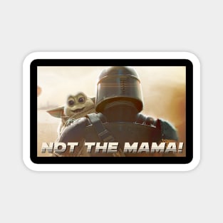 Not the mama! Magnet